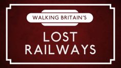 Walking Britain’s Lost Railways – Channel 5